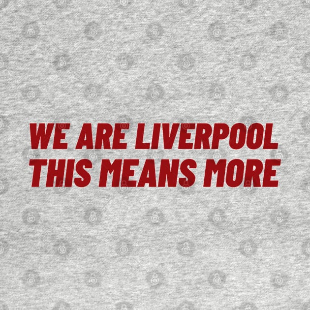 We Are Liverpool This Means More by Adisa_store